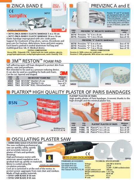 ZINCA BAND E, PREVIZINC A and E, 3M™ RESTON™ FOAM PAD, PLATRIX® HIGH QUALITY PLASTER OF PARIS BANDAGES, OSCILLATING PLASTER SAW. Cenas un pieejamība pēc pieprasījuma