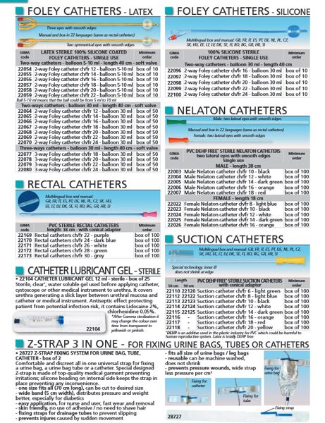 FOLEY CATHETERS - LATEX. FOLEY CATHETERS - SILICONE. RECTAL CATHETERS. NELATON CATHETERS. CATHETER LUBRICANT GEL - STERILE. SUCTION CATHETERS. Z-STRAP 3 IN ONE - FOR FIXING URINE BAGS, TUBES OR CATHETERS. Cenas un pieejamība pēc pieprasījuma